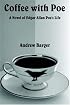 Coffee With Poe: A Novel of Edgar Allan Poe's Life