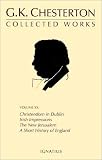The Collected Works of G. K. Chesterton: Christendon in Dublin, Irish Impressions, the New Jerusalem, a Short History of England, the Patriotic Idea, Explaining the English, London, What Are (Collected Works, Volume 20)