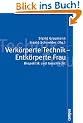 Verk�rperte Technik - Entk�rperte Frau: Biopolitik und Geschlecht (Politik der Geschlechterverh�ltnisse)