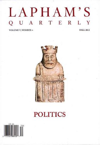 Politics - Lapham's Quarterly V.IV (Volume 5, Number 4, Fall 2012) (Lapham's Quarterly, Volume 4)