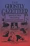 The Ghostly Gazetteer : America's Most Fascinating Haunted Landmarks