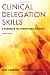 Book cover of Clinical Delegation Skills: A Handbook for Professional Practice.