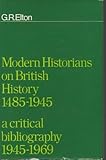 Modern historians on British history, 1485-1945 : a critical bibliography, 1945-1969