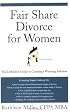 Fair Share Divorce for Women, Second Edition: The Definitive Guide to Creating a Winning Solution