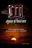 Oil, Jihad and Destiny: Will declining oil production plunge our planet into a depression?