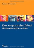 Das trojanische Pferd - Klassische Mythen erkl&auml;rt - Klaus Schmeh