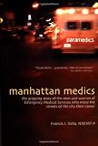 Manhattan Medics: The Gripping Story of the Men and Women of Emergency Medical Services Who Make the Streets of the City Their Career