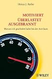 Produkt-Bild: motiviert - &uuml;berlastet - ausgebrannt: Warum habe ich gearbeitet bis der Arzt kam?