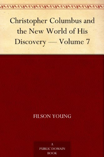 Christopher Columbus and the New World of His Discovery - Volume 7