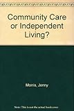 Community care or independent living?