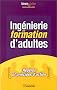 Ing�nierie en formation d'adultes. Rep�res et principes d'action