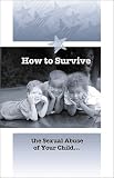 How to Survive the Sexual Abuse of Your Child