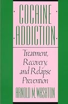 Cocaine Addiction: Treatment, Recovery and Relapse Prevention