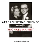 After Visiting Friends: A Son's Story | Michael Hainey