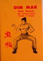 Dim Mak (Dim Hsueh) The Poison Hand Touch of Death