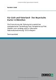 Für Gott und Vaterland - Der Bayerische Kurier in München: Die Entwicklung der Zeitung mit zusätzlicher exemplarischer Darstellung ihrer Perspektive auf ... Weimarer Nationalversammlung 1919 in Bayern
