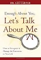 Enough About You, Let's Talk About Me: How to Recognize and Manage the Narcissists in Your Life