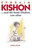 Und die beste Ehefrau von allen: Ein satirisches Gest�ndnis - Ephraim Kishon