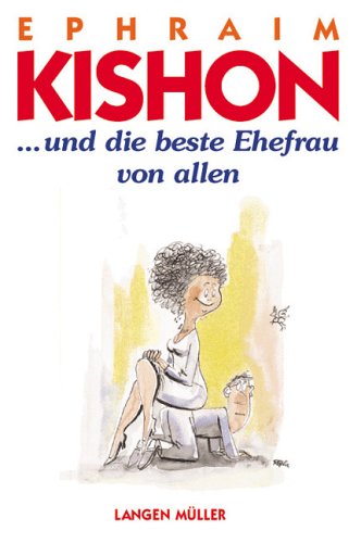 Und die beste Ehefrau von allen: Ein satirisches Geständnis by Ephraim Kishon