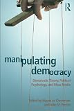 Manipulating Democracy: Democratic Theory, Political Psychology, and Mass Media
