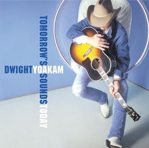 DWIGHT YOAKAM - Tomorrows sounds today - Zortam Music