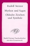 Mythen und Sagen. Okkulte Zeichen und Symbole: Sechzehn Vortr�ge, gehalten in Berlin, Stuttgart und K�ln zwischen dem 13. September und 29. Dezember 1907 - Rudolf Steiner