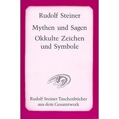Mythen und Sagen. Okkulte Zeichen und Symbole: Sechzehn Vortr�ge, gehalten in Berlin, Stuttgart und K�ln zwischen dem 13. September und 29. Dezember 1907