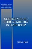 Understanding Ethical Failures in Leadership (Cambridge Studies in Philosophy and Public Policy)