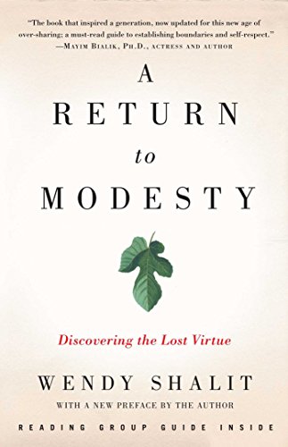 A Return to Modesty: Discovering the Lost Virtue A Return to Modesty: Discovering the Lost Virtue