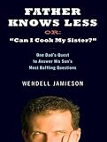 Father Knows Less: One Dad's Quest to Answer His Son's Most Baffling Questions (Unabridged)