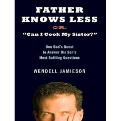 Father Knows Less, Or: "Can I Cook My Sister?": One Dad
