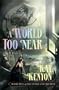 World Too Near: Book Two of the Entire and the Rose