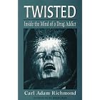 Twisted: Inside the Mind of a Drug Addict (Developments in Clinical Psychiatry) by Carl Adam Richmond