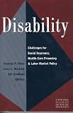Disability: Challenges for Social Insurance, Health Care Financing, and Labor Market Policy (Conference of the National Academy of Social Insurance)