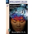 Intelligente Zellen - Wie Erfahrungen unsere Gene steuern