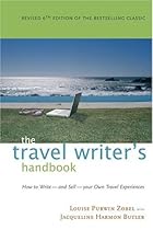 The Travel Writer's Handbook: How to Write - and Sell - Your Own Travel Experiences (Travel Writer's Handbook: How to Write-And Sell-Your Own Travel Experiences)