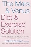 The Mars and Venus Diet and Exercise Solution: Create the Brain Chemistry of Health, Happiness and Lasting Romance