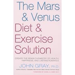 The Mars and Venus Diet and Exercise Solution: Create the Brain Chemistry of Health, Happiness and Lasting Romance