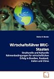 Produkt-Bild: Wirtschaftsf&uuml;hrer BRIC-Staaten: Strukturelle und Kulturelle Rahmenbedingungen f&uuml;r wirtschaftlichen Erfolg in Brasilien, Russland, Indien und China