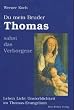 Du mein Bruder Thomas sahst das Verborgene. Leben Licht Unsterblichkeit im Thomas-Evangelium.
