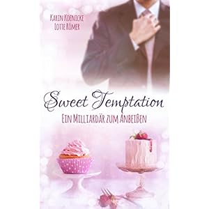 Sweet Temptation - Ein Milliardär zum Anbeißen