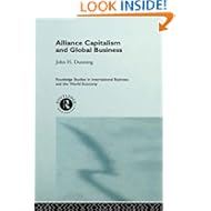 Alliance Capitalism and Global Business John H. Dunning, Professor John H. Dunning
