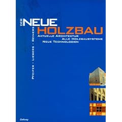 Der Neue Holzbau: Aktuelle Architektur. Alle Bausysteme. Neue Technologien