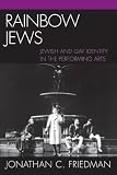 Rainbow Jews: Jewish and Gay Identity in the Performing Arts