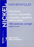 Polynômes, fractions rationnelles, intégration, équations différentielles: 180 exercices corrigés : rappels de cours