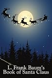 L. Frank Baum's Book of Santa Claus: The Life and Adventures of Santa Claus & A Kidnapped Santa Claus