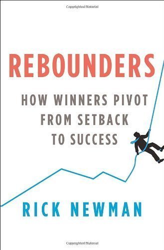 Rebounders: How Winners Pivot from Setback to Success unknown Edition by Newman, Rick (2012)