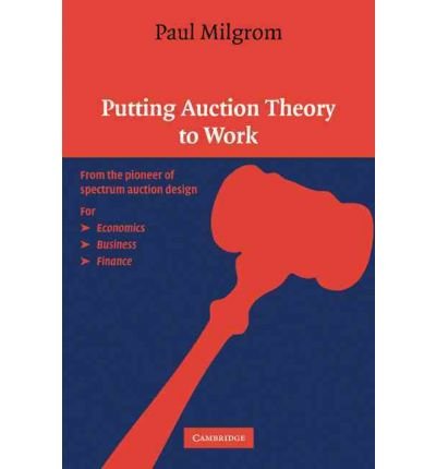 [(Putting Auction Theory to Work )] [Author: Paul Milgrom] [Apr-2010]
