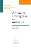 Fondation pour la recherche strat�gique : Annuaire strat�gique et militaire 2003