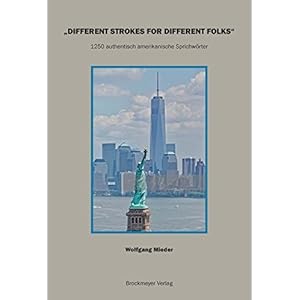 DIFFERENT STROKES FOR DIFFERENT FOLKS": 1250 authentisch amerikanische Sprichwörter